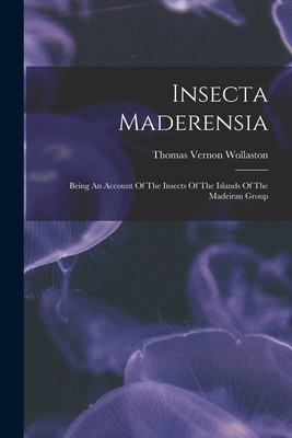 Insecta Maderensia: Being An Account Of The Ins... 1019348208 Book Cover