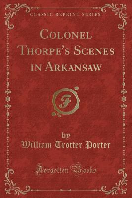 Colonel Thorpe's Scenes in Arkansaw (Classic Re... 1332414915 Book Cover