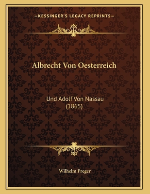 Albrecht Von Oesterreich: Und Adolf Von Nassau ... [German] 1166685241 Book Cover