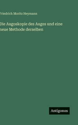 Die Augoskopie des Auges und eine neue Methode ... [German] 338617969X Book Cover