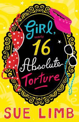 Girl, Nearly 16, Absolute Torture. Sue Limb 1408801981 Book Cover