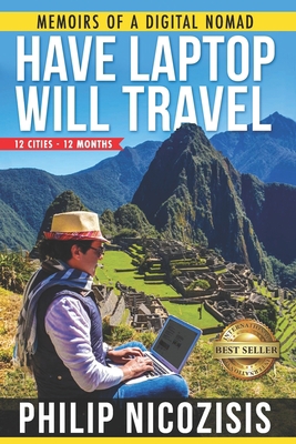 Have Laptop, Will Travel: Memoirs of a Digital ... 1090624441 Book Cover