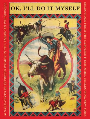 Ok, I'll Do It Myself : Narratives of Intrepid Women in the American Wilderness
