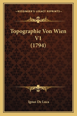 Topographie Von Wien V1 (1794) [German] 1166337545 Book Cover