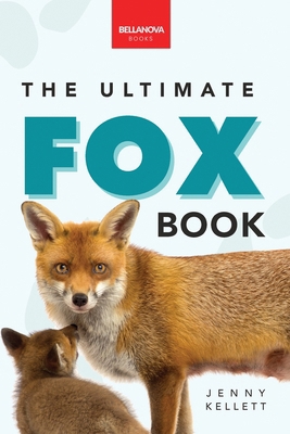Foxes The Ultimate Fox Book: Fox Facts, Red & A... 6197695731 Book Cover
