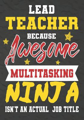 Lead Teacher Because Awesome Multitasking Ninja... 1075240603 Book Cover