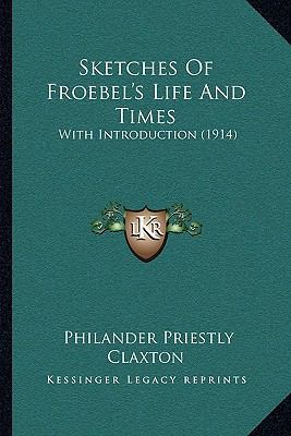 Sketches Of Froebel's Life And Times: With Intr... 1165778106 Book Cover