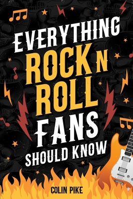 Everything Rock 'N' Roll Fans Should Know: Expl... 1962496171 Book Cover