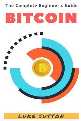 Bitcoin: A Complete Beginner's Guide 1537175661 Book Cover