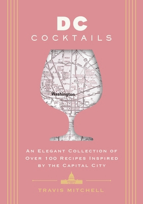D.C. Cocktails: An Elegant Collection of Over 1... 1646434439 Book Cover