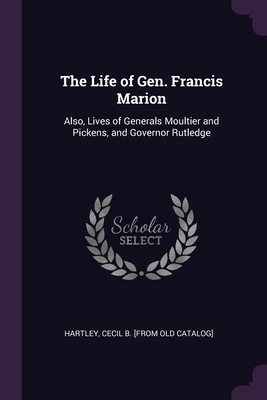 The Life of Gen. Francis Marion: Also, Lives of... 1378610660 Book Cover