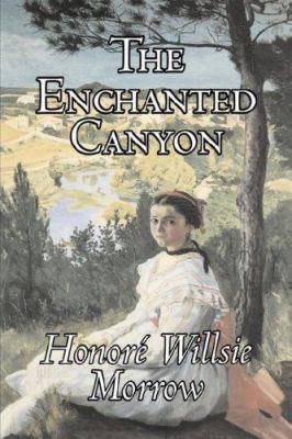 The Enchanted Canyon by Honore Willsie Morrow, ... 160312280X Book Cover