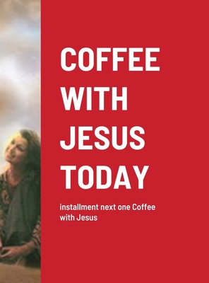 Coffee with Jesus Today: installment next one C... 1716417562 Book Cover