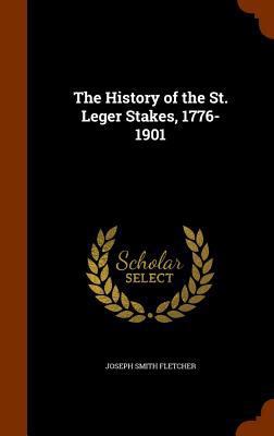 The History of the St. Leger Stakes, 1776-1901 1345668406 Book Cover