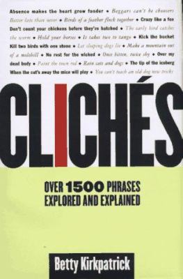 Cliches: Over 1500 Phrases Explored and Explained 0312154941 Book Cover