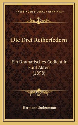 Die Drei Reiherfedern: Ein Dramatisches Gedicht... [German] 1168525632 Book Cover