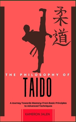The Philosophy of Taido: A Journey Towards Mast... B0DNFKJG6F Book Cover