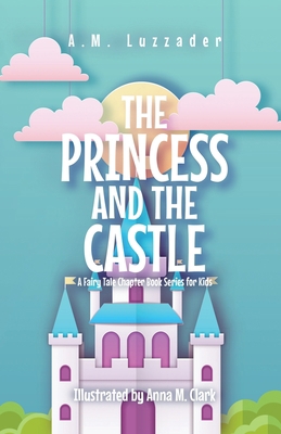 The Princess and the Castle: A Fairy Tale Chapt... 1949078442 Book Cover