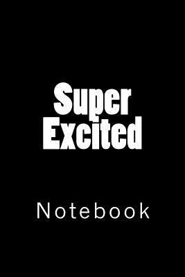 Super Excited: Notebook 1717057810 Book Cover