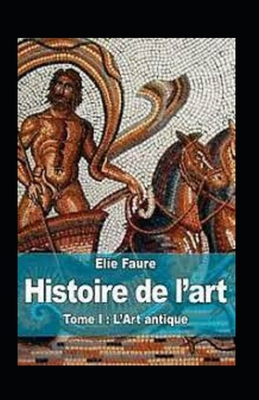 Histoire de l'art - Tome I: L'Art antique Annot? [French] B096TN9NTC Book Cover