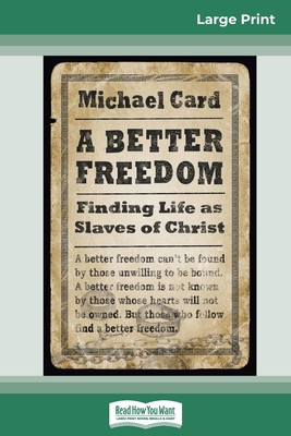 A Better Freedom: Finding Life as Slaves of Chr... [Large Print] 036932093X Book Cover