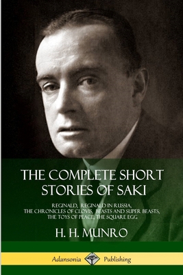 The Complete Short Stories of Saki: Reginald, R... 1387873768 Book Cover