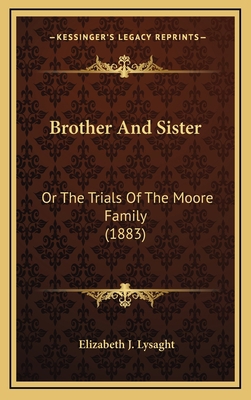 Brother and Sister: Or the Trials of the Moore ... 1164766473 Book Cover