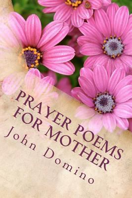 Prayer Poems For Mother: The Perfect Gift for a... 1475126131 Book Cover