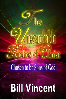 The Unsearchable Riches of Christ: Chosen to be... 1503396657 Book Cover
