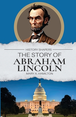 The Story of Abraham Lincoln 1761535579 Book Cover