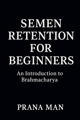Semen Retention for Beginners: An Introduction ... B0F4PQPSNY Book Cover