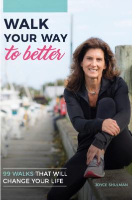 Walk Your Way to Better: 99 Walks That Will Cha... 1734257601 Book Cover