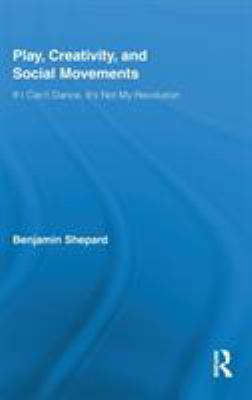 Play, Creativity, and Social Movements: If I Ca... 0415963249 Book Cover