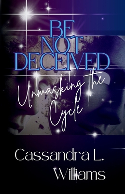 Be Not Decieved: Unmasking The Cycle B0F3RX623H Book Cover