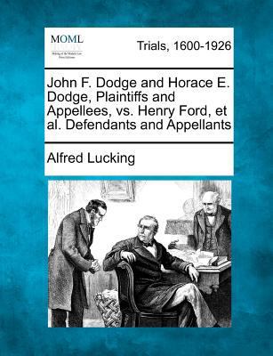 John F. Dodge and Horace E. Dodge, Plaintiffs a... 1275111556 Book Cover