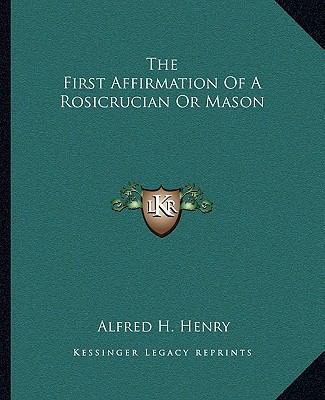 The First Affirmation Of A Rosicrucian Or Mason 1162814349 Book Cover