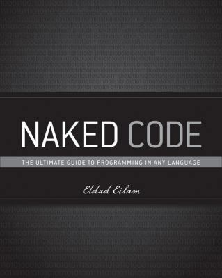 Paperback Naked Code : The Ultimate Guide to Programming in Any Language Book