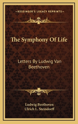 The Symphony Of Life: Letters By Ludwig Van Bee... 1168929873 Book Cover