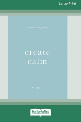 Create Calm [16pt Large Print Edition] [Large Print] 036936256X Book Cover