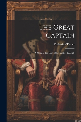 The Great Captain: A Story of the Days of Sir W... 1022484818 Book Cover