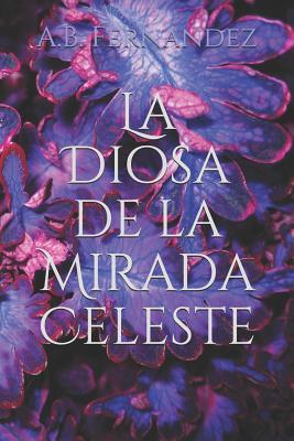 La Diosa de la Mirada Celeste: Primera Edición [Spanish] 1792764529 Book Cover