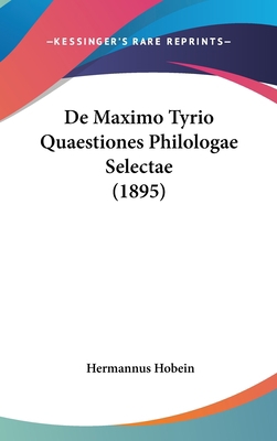 De Maximo Tyrio Quaestiones Philologae Selectae... [Latin] 1162159936 Book Cover