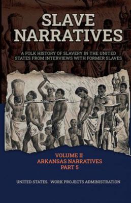 Slave Narratives Volume II Arkansas Narratives ... 1636522203 Book Cover