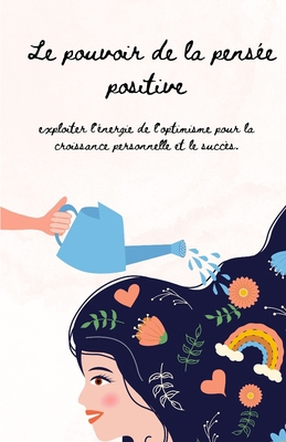 Le Pouvoir de la Pensée Positive: Un Guide pour... [French] B0C5BFPP9W Book Cover