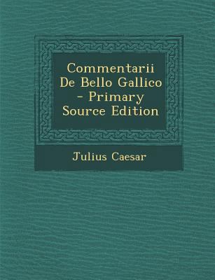Commentarii de Bello Gallico - Primary Source E... [Latin] 1293286583 Book Cover