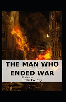 The Man Who Ended War Illustrated