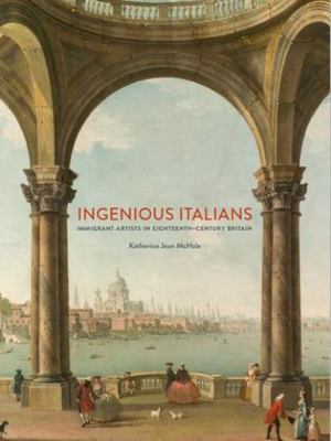 Ingenious Italians, Immigrant Artists in Eighte... 191548717X Book Cover