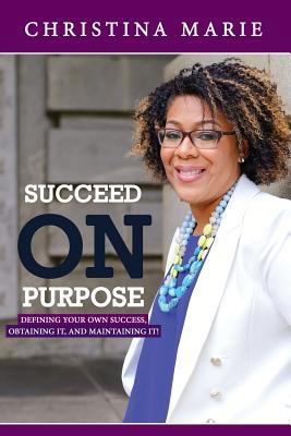 Succeed On Purpose: Defining your own success, ... 0692748644 Book Cover