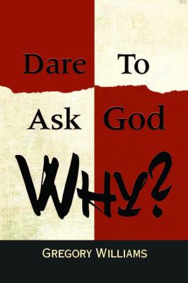 Dare To Ask God Why? 1943658307 Book Cover