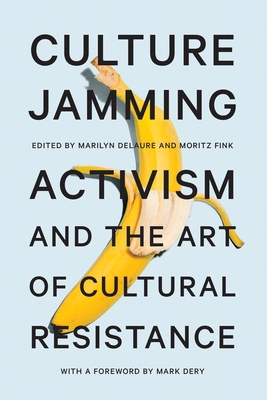 Culture Jamming: Activism and the Art of Cultur... 147980620X Book Cover